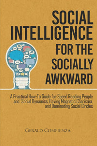 Social Intelligence for the Socially Awkward by Gerald Confienza